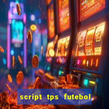 script tps futebol de rua